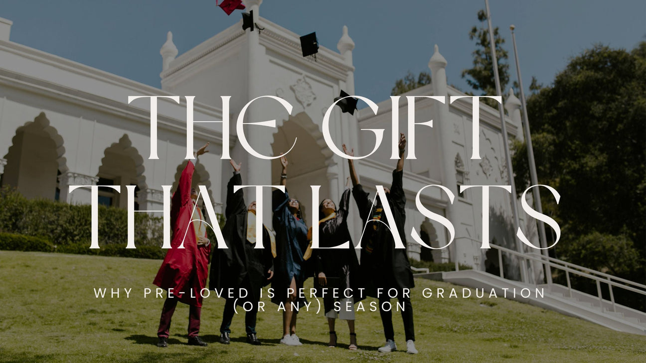 The Gift That Lasts: Why Pre-Loved is Perfect for Graduation (or Any) Season